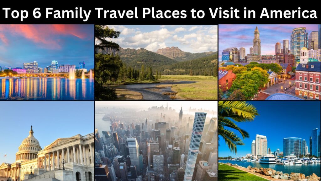 Top 6 Family places to Visit in America