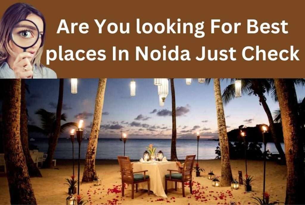 Best Places to visit In Noida