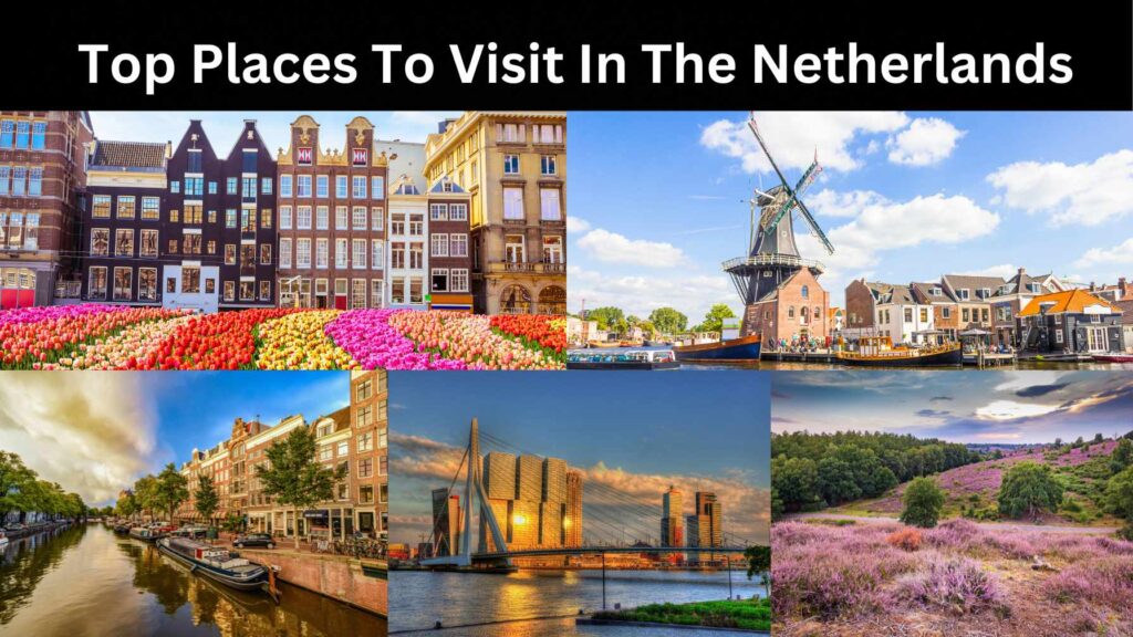 Top Places To Visit In The Netherlands
