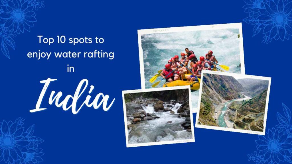 Top 10 spots to enjoy water rafting in India